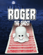 Roger the Ghost