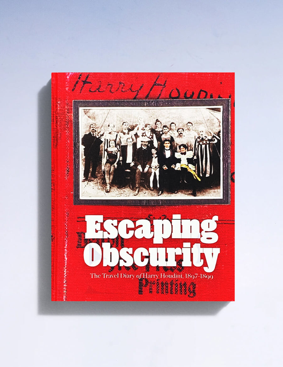 Escaping Obscurity - The Travel Diary of Harry Houdini, 1897-1899