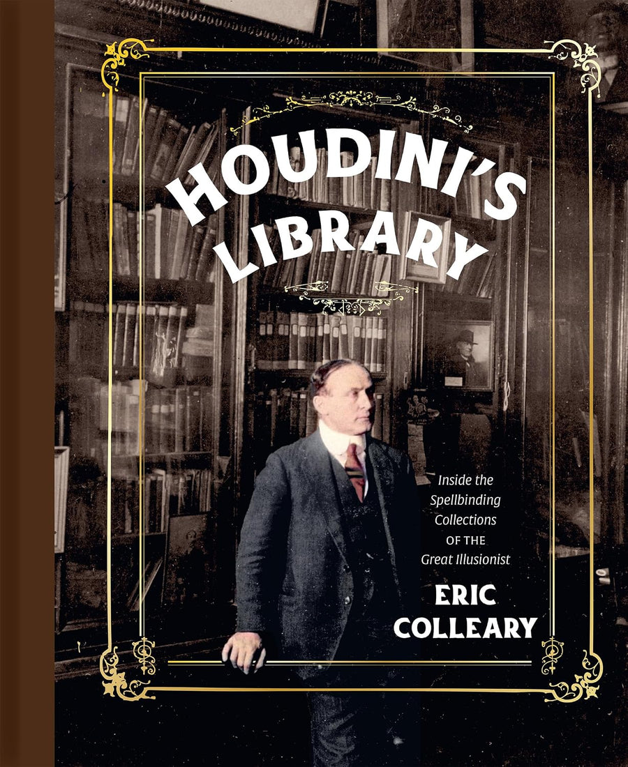 Houdini's Library: Inside the Spellbinding Collections of the Great Illusionist