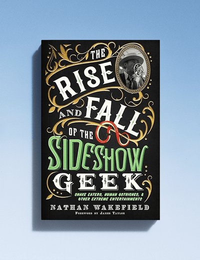 Book cover of 'The Rise and Fall of the Sideshow Geek' with decorative text and a portrait on a light blue background.